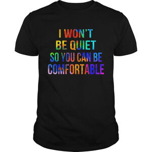 Lgbt I Wont Be Quiet So You Can Be Comfortable Shirt